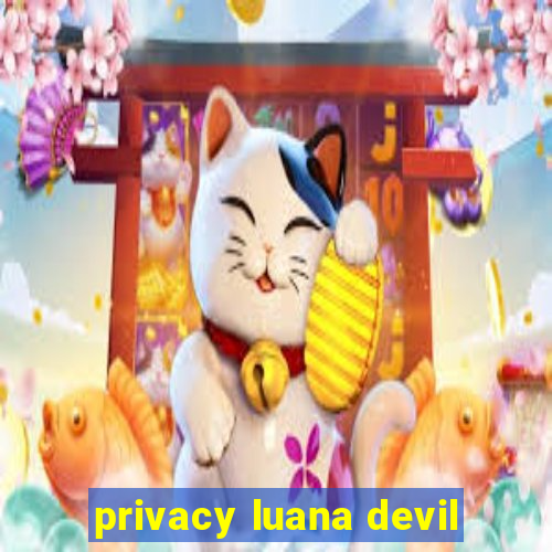 privacy luana devil